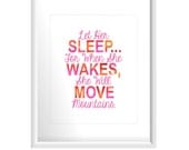 Nursery quote print Let Her Sleep... For When She Wakes, She Will Move Mountains. 8x10