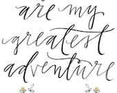 8 1/2 x 11 / "you are my greatest adventure" print
