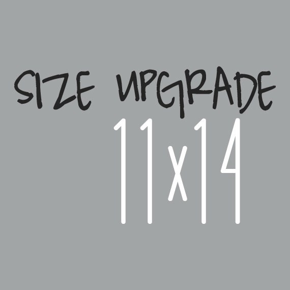 Size Upgrade Add-On:  Any size up to 11x14