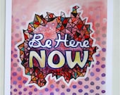 Be Here Now: 8"x10" Print