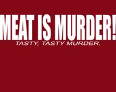 Meat Is Murder Tasty, Tasty Murder T-Shirt Funny Meatatarian Bacon Steak Burger Joke Gag Tee Shirt Tshirt Mens Womens Kids S-3XL