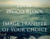 12x16 Photo Transfer Wood Block - Any Image