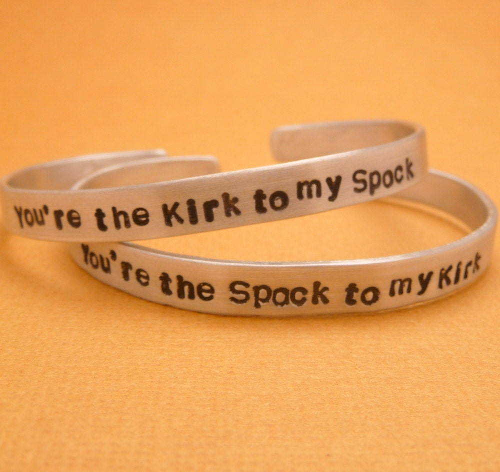 Star Trek Inspired - CHOOSE ONE - Kirk to my Spock & Spock to my Kirk - A Hand Stamped Aluminum Bracelet