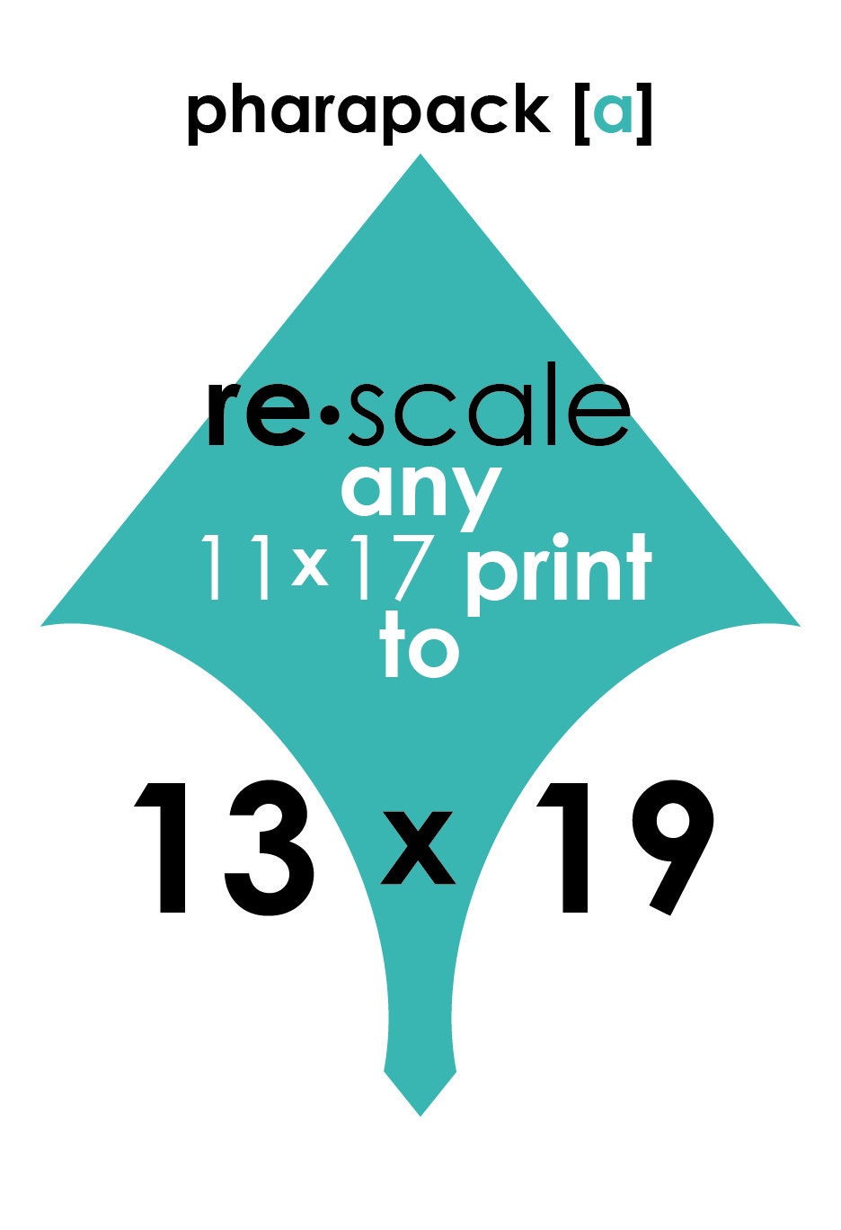 Pharapack A: re-scale any print to 13 x 19