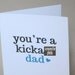 Funny Card, Father's Day Card - "You KickA Dad"