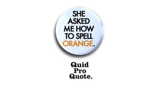 Mean Girls - She asked me how to spell orange - pinback button