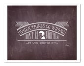 When things go wrong don't go with them, Elvis Presley quote Chalk Typography art print