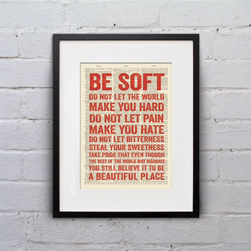 Be Soft, Do Not Let The World Make You Hard, Do Not Let Pain Make You Hate - Inspirational Quote Dictionary Page Book Art Print - DPQU066