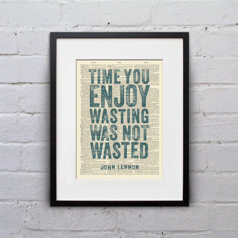 Time You Enjoyed Wasting Was Not Wasted / John Lennon - Inspirational Quote Dictionary Page Book Art Print - DPQU023