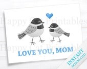 Mothers Day Card Gift for Mom Love You Printable Card Chickadee Bird Blue Gray Greeting Card DIY Digital Card Blank Cute INSTANT DOWNLOAD