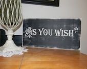 As You Wish Sign--Say I Love you the Princess Bride Way (Wood Sign)