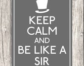 DIY Keep Calm And Be Like A Sir - Digital Poster - Home Printable Digital File Download - 8x10