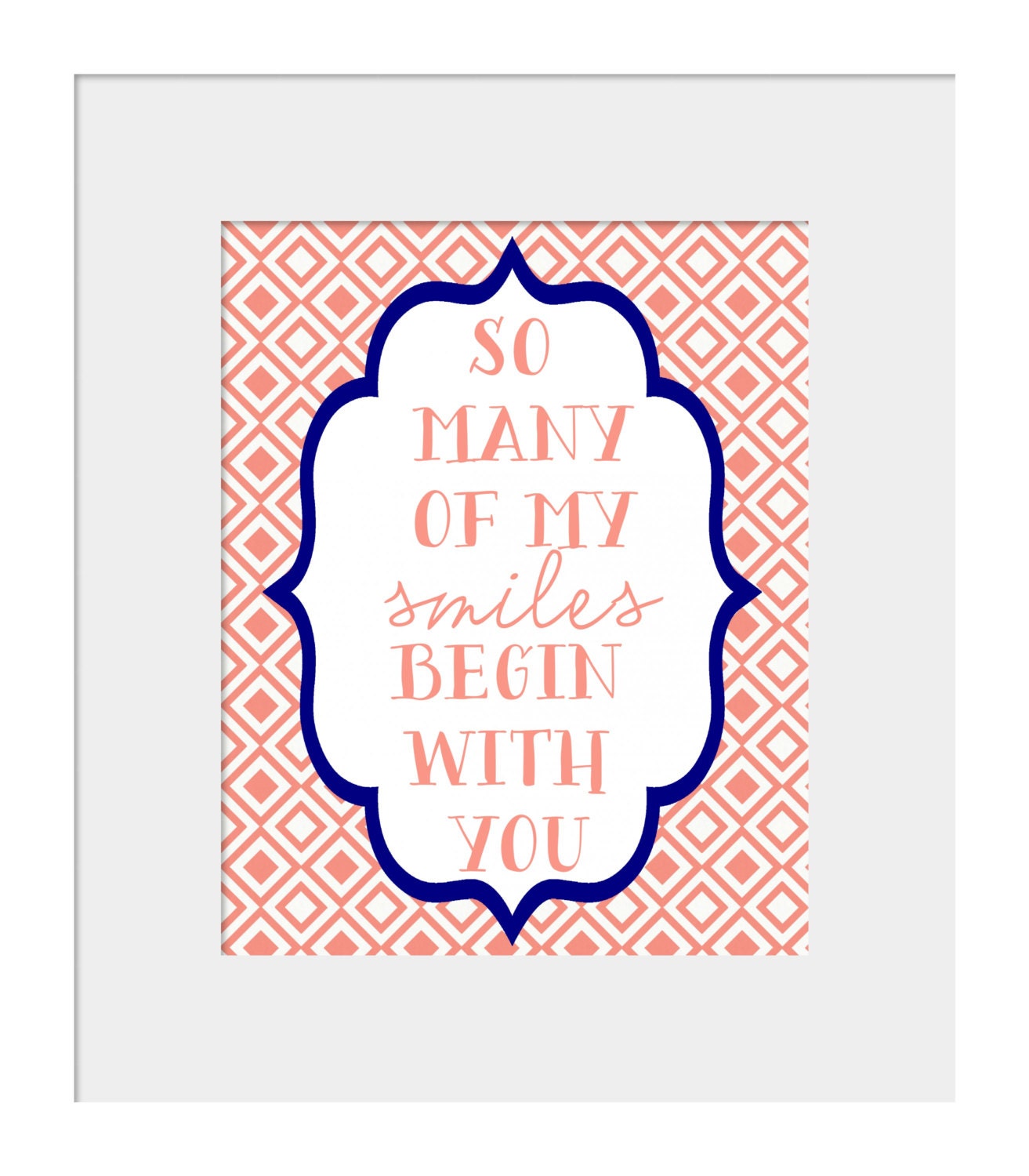 Nursery Decor- Kids Wall Art- Prints for Nursery- Quote Print- So many of My Smiles Begin with You- Shown in Navy and Coral