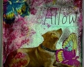 Dog mixed media 4x4 gallery wrapped canvas "Allow" motivational art