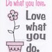Do what you love print, Love what you do, Kids Wall Art, Motivational Art, Girls Room Art Decor, Grey, Pink, Flower, 8x10 Prints