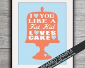I Love you Like a FAT KID Loves CAKE - 11x14 Art Print (Featured in Coral on Azure ) Customizable Kitchen Prints