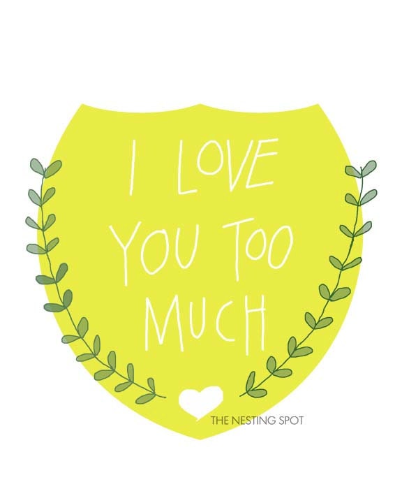 I Love You Too Much Art Print with 4 color options - 8 x 10 or 5 x 7