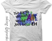 Earth Day Iron on Transfer - Iron on Art Shirt PDF / Earth Without Art Printable / Girls Kids Clothes / Womens Tshirt Quote  IT218-C