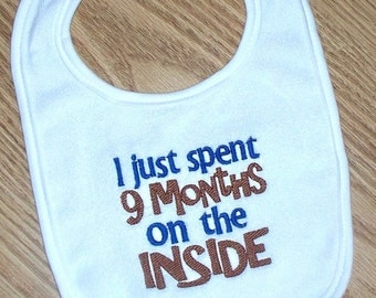 Baby Boy Bib - I just spent 9 months on the inside