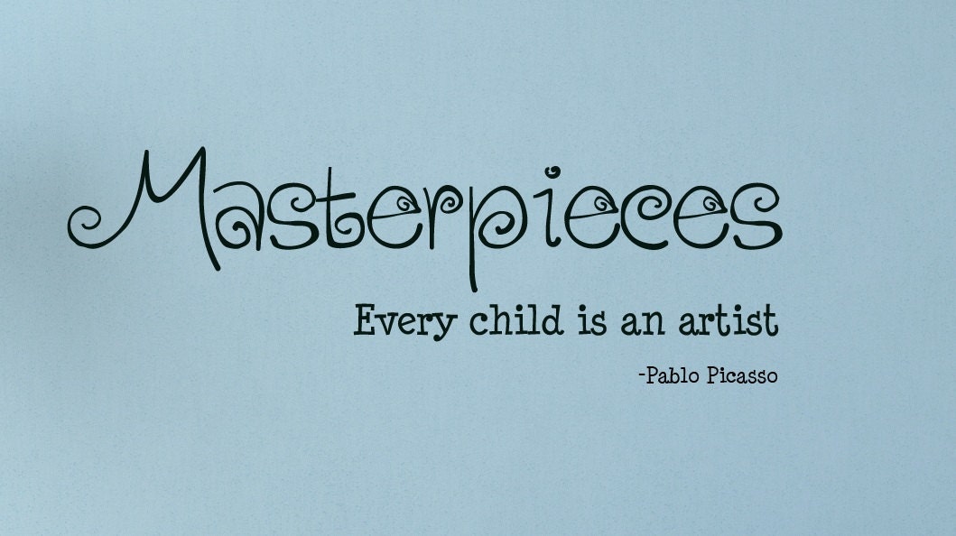 Masterpieces Every Child is an Artist Children Wall Decal Vinyl Wall Quote Kids Art Display Pablo Picasso Quote Vinyl Lettering