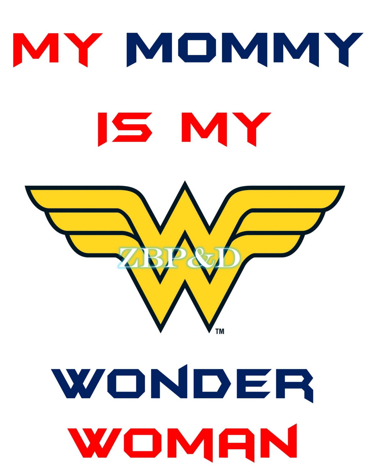 INSTANT DOWNLOAD Printable 8x10 My Mommy is my Wonder Woman