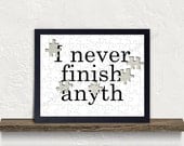I never finish anyth   Typography Art Print  8x10