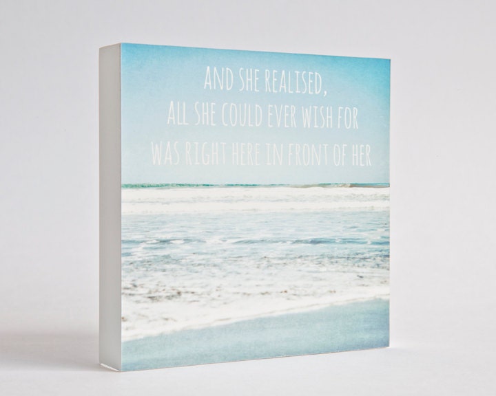 And she realised all she could ever wish for was right here in front of her - photo block - perfect for beach decor