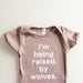 Baby onesie - I'm Being Raised By Wolves (6-12mo)