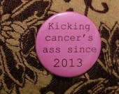 Kicking Cancer's Ass Since 2013 pinback button