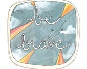 Be Brave // Inspiration // Encouragement // 5x7 Art Print