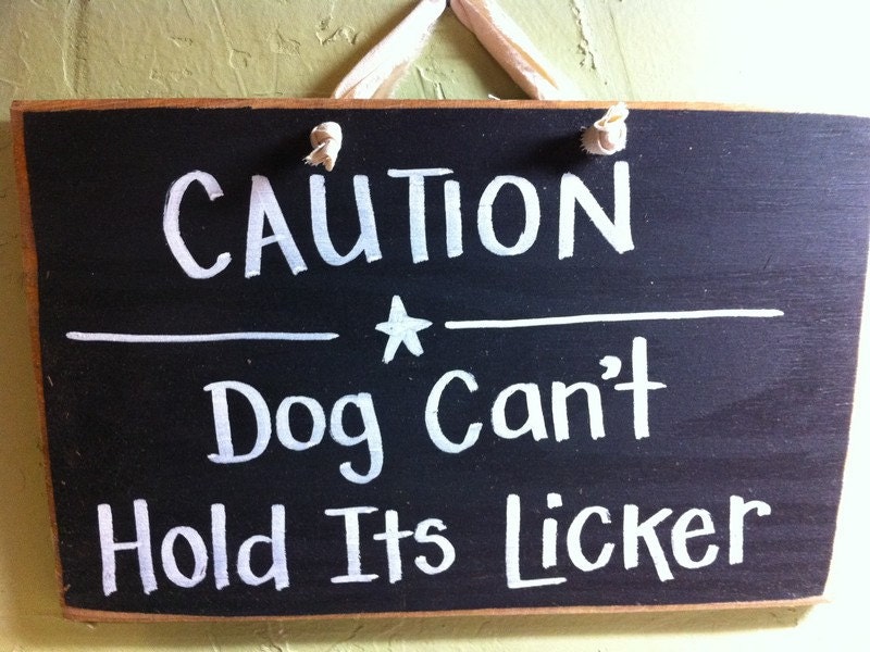 Caution Dog Can't Hold Its Licker Dog sign dog lover gift