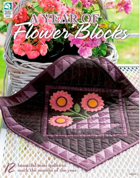 A Year of Flower Blocks - 12 Beautiful Mini Quilts to Mark the Months of the Year
