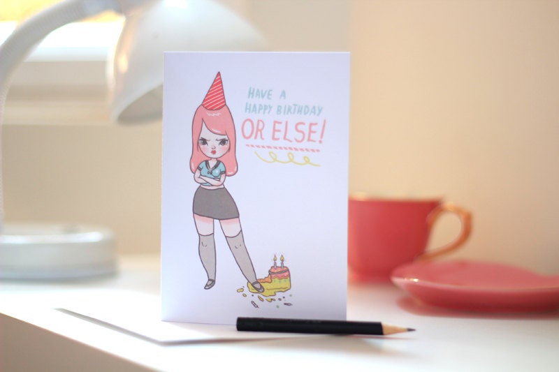 Have a Happy Birthday, Or Else - Illustrated Greeting Card by Mel Stringer