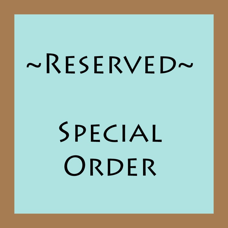 RESERVED FOR TOM Special Order