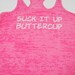 Suck It Up Buttercup Burnout Tank Razor back  top S - 2XL FREE SHIPPING