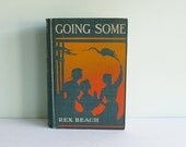 An Antique Book with a Lovely Cover: Going Some, A Romance of Strenuous Affection by Rex Beach