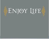 ENJOY LIFE - beautiful wall decal reminds us to treasure every moment