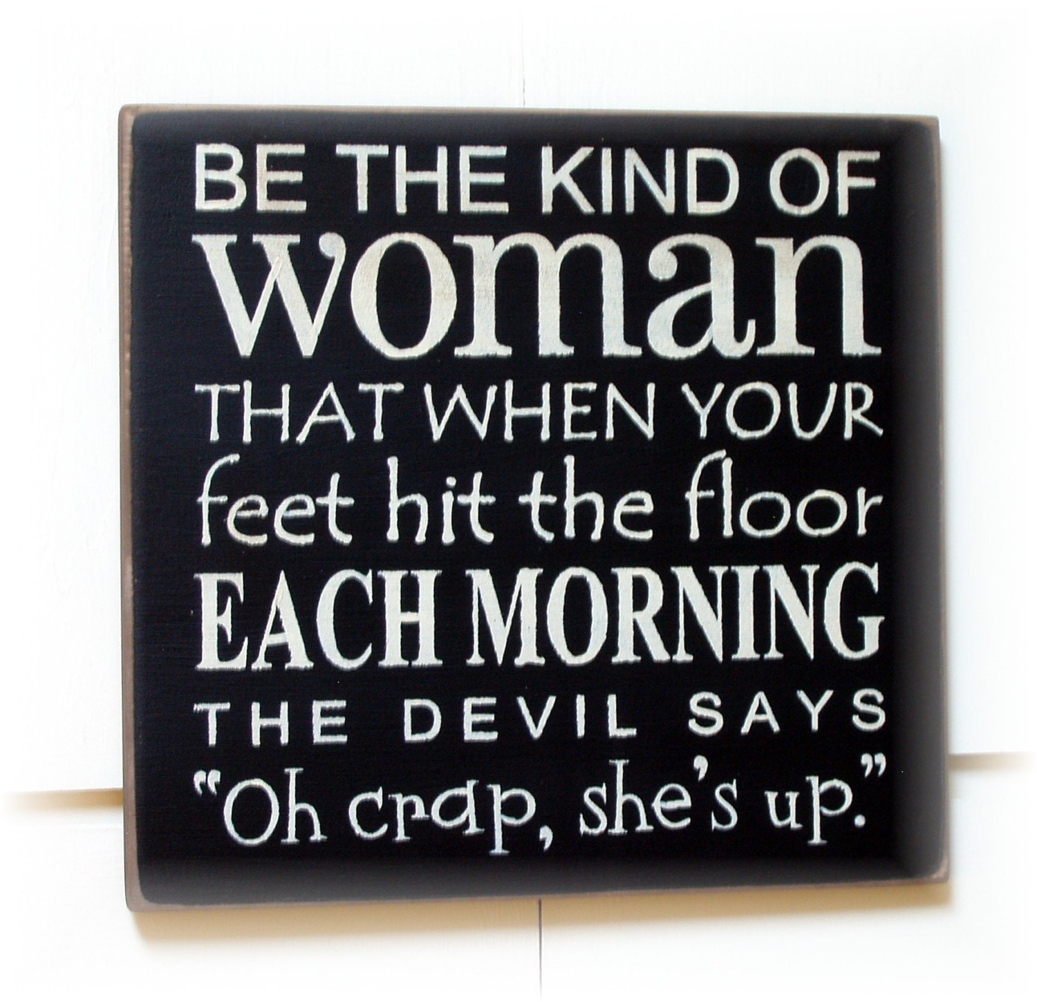 Be the kind of woman... the devils says typography wood sign