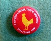 If You Were A Chicken You'd Be Impeccable 1" Button