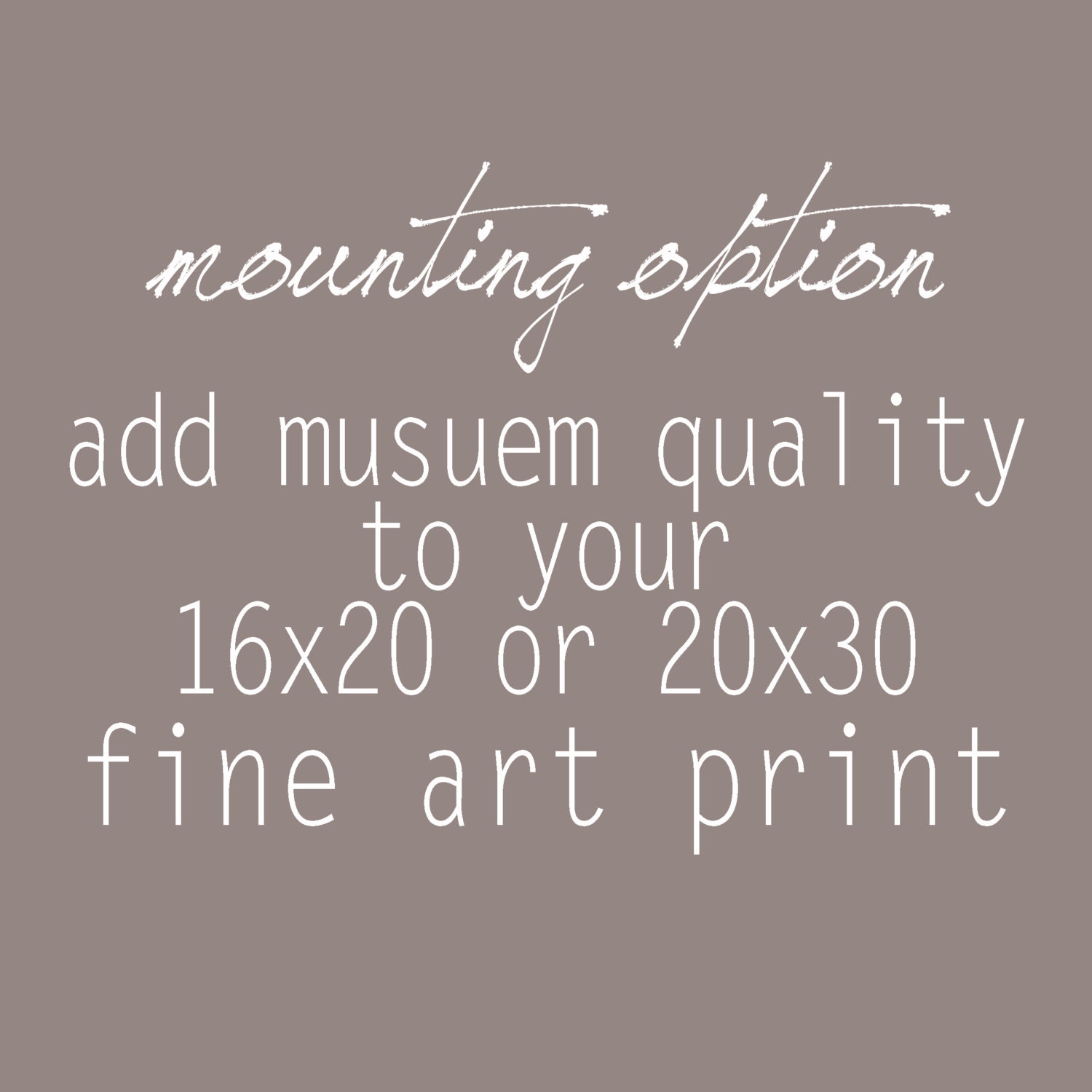 Mounting Option for 16x20 or 20x30 fine art prints.