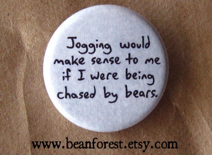 jogging would make sense if I were being chased by bears - pinback button badge