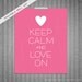 Keep Calm and Love On DIY Printable Digital Wall Art 8x10