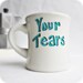 Funny Mug coffee tea cup diner mug Your Tears blue turquoise black white hand painted evil laugh