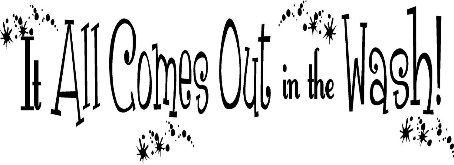 Vinyl Quote-It All Comes Out In The Wash - special buy any 2 quotes and get a 3rd quote free of equal or lesser value