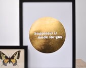 Happiness Is Made For You - Gold Foil Print