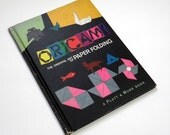 Origami - The Oriental Art of Paper Folding Made Easy by Harry C. Helfman 1960 / Assortment of Designs with Simple Diagrams and Instructions