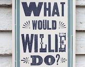 What Would Willie Do - 11x17 Print