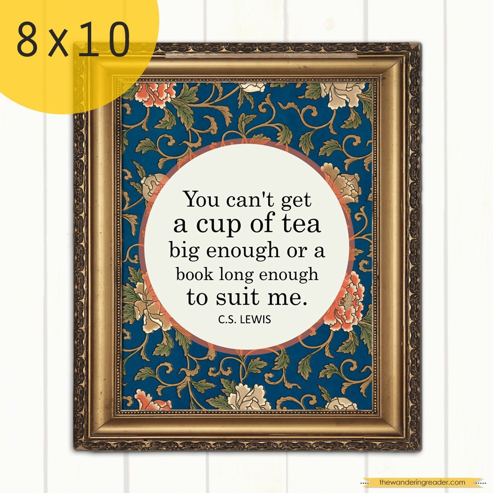 Literary Art Print with "You can't get a cup of tea big enough or a book long enough" C. S. Lewis Book Lover Quote