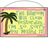 PALM TREE This Bathroom Was Clean Yesterday So Sorry You Missed It SIGN Plaque Tropical Beach Bath Decor