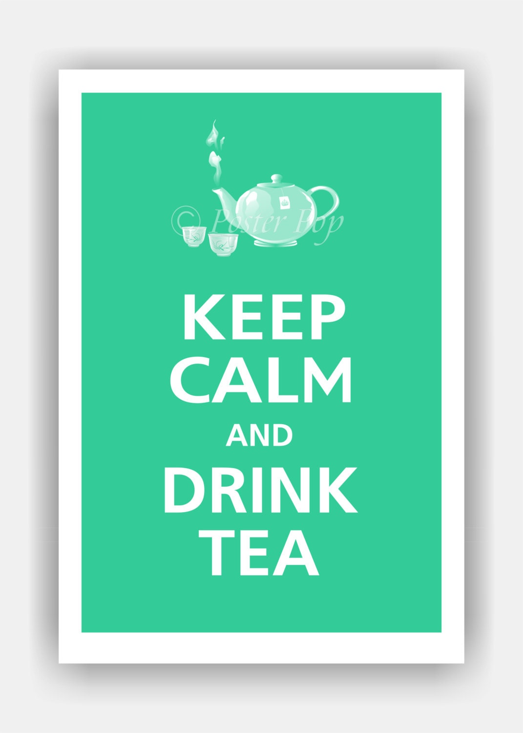 Keep Calm and DRINK TEA Poster 13x19 (Jadite Featured--over 700 colors to choose from)